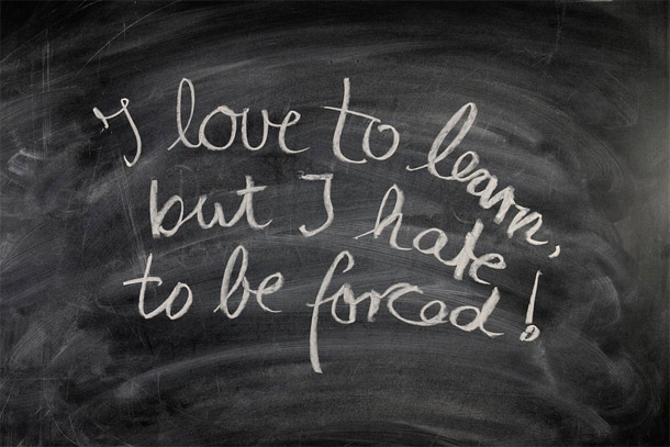 I love to learn but I hate to be forced.