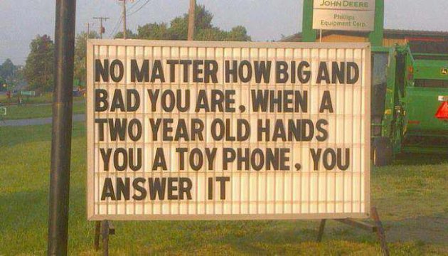 no-matter-how-big-and-bad-you-are-when-a-two-year-old-hands-you-a-phone-you-answer-it