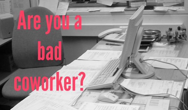 Messy office space with text: are you a bad coworker?
