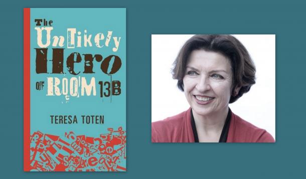 THE UNLIKELY HERO OF ROOM 13B By Teresa Toten