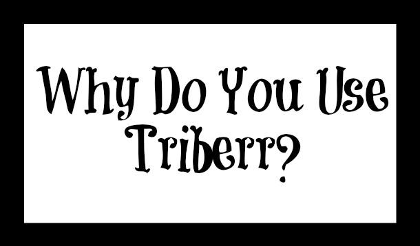 Why Do You Use Triberr? 
