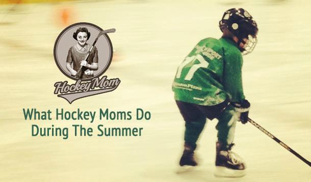 What Hockey Moms Do During The Summer