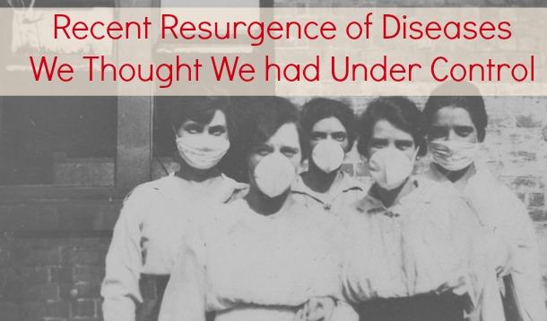 The Resurgence Of Diseases We Thought We Had Under Control