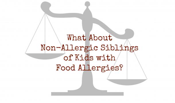 What about the non-allergic siblings of kids with food allergies?