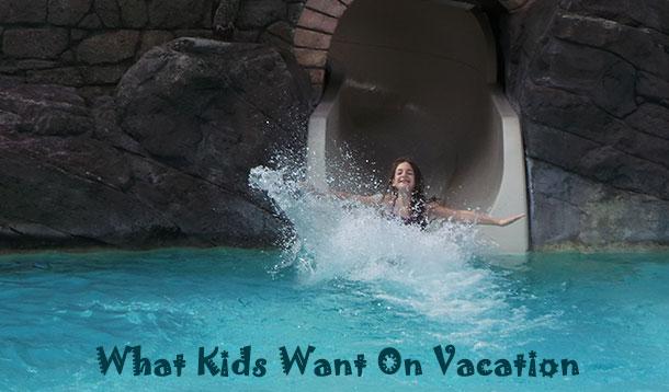 what kids want on vacation