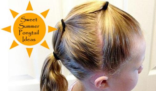 3 Sweet Summer Ponytail Ideas For Your Daughter