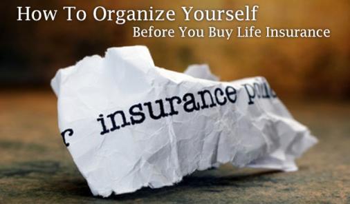 How To Organize Yourself Before You Buy Life Insurance