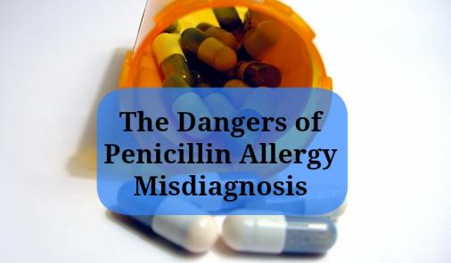 The Dangers of Penicillin Allergy Misdiagnosis
