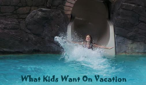 what kids want on vacation