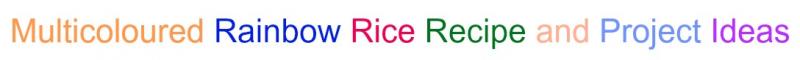 Multicoloured Rainbow Rice Recipe and Project Ideas